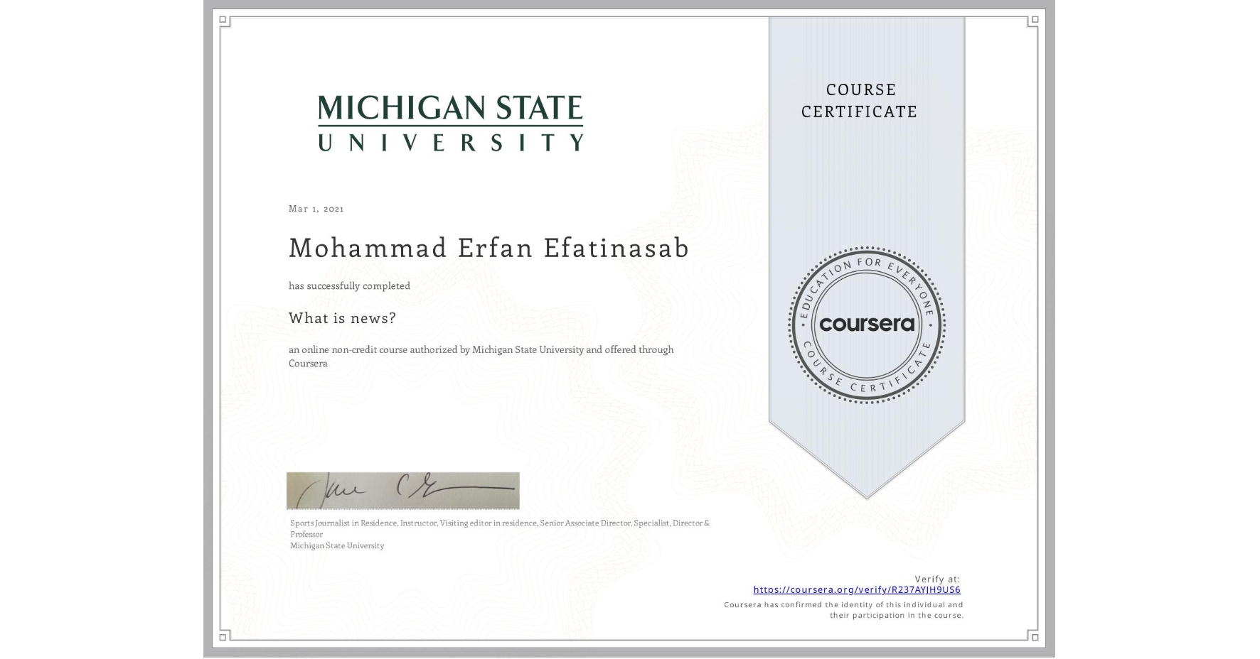 View certificate for Mohammad Erfan Efatinasab, What is news? , an online non-credit course authorized by Michigan State University and offered through Coursera