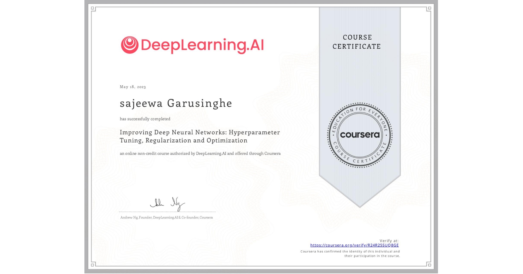 View certificate for sajeewa Garusinghe, Improving Deep Neural Networks: Hyperparameter Tuning, Regularization and Optimization, an online non-credit course authorized by DeepLearning.AI and offered through Coursera