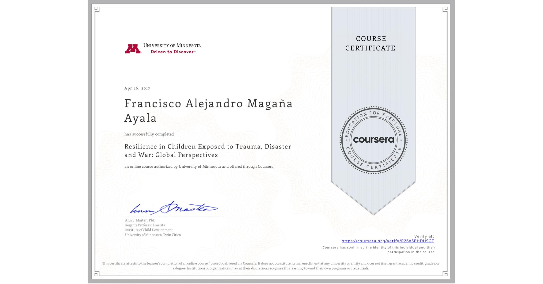 View certificate for Francisco Alejandro Magaña Ayala, Resilience in Children Exposed to Trauma, Disaster and War: Global Perspectives, an online non-credit course authorized by University of Minnesota and offered through Coursera