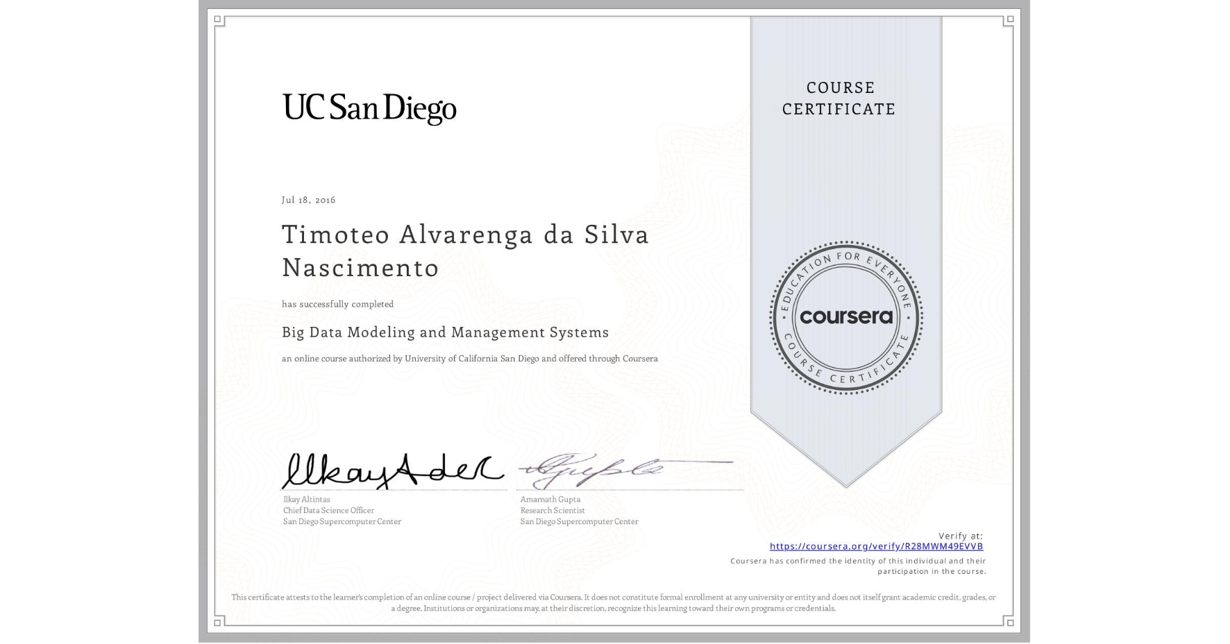 View certificate for Timoteo Alvarenga da Silva Nascimento, Big Data Modeling and Management Systems, an online non-credit course authorized by University of California San Diego and offered through Coursera