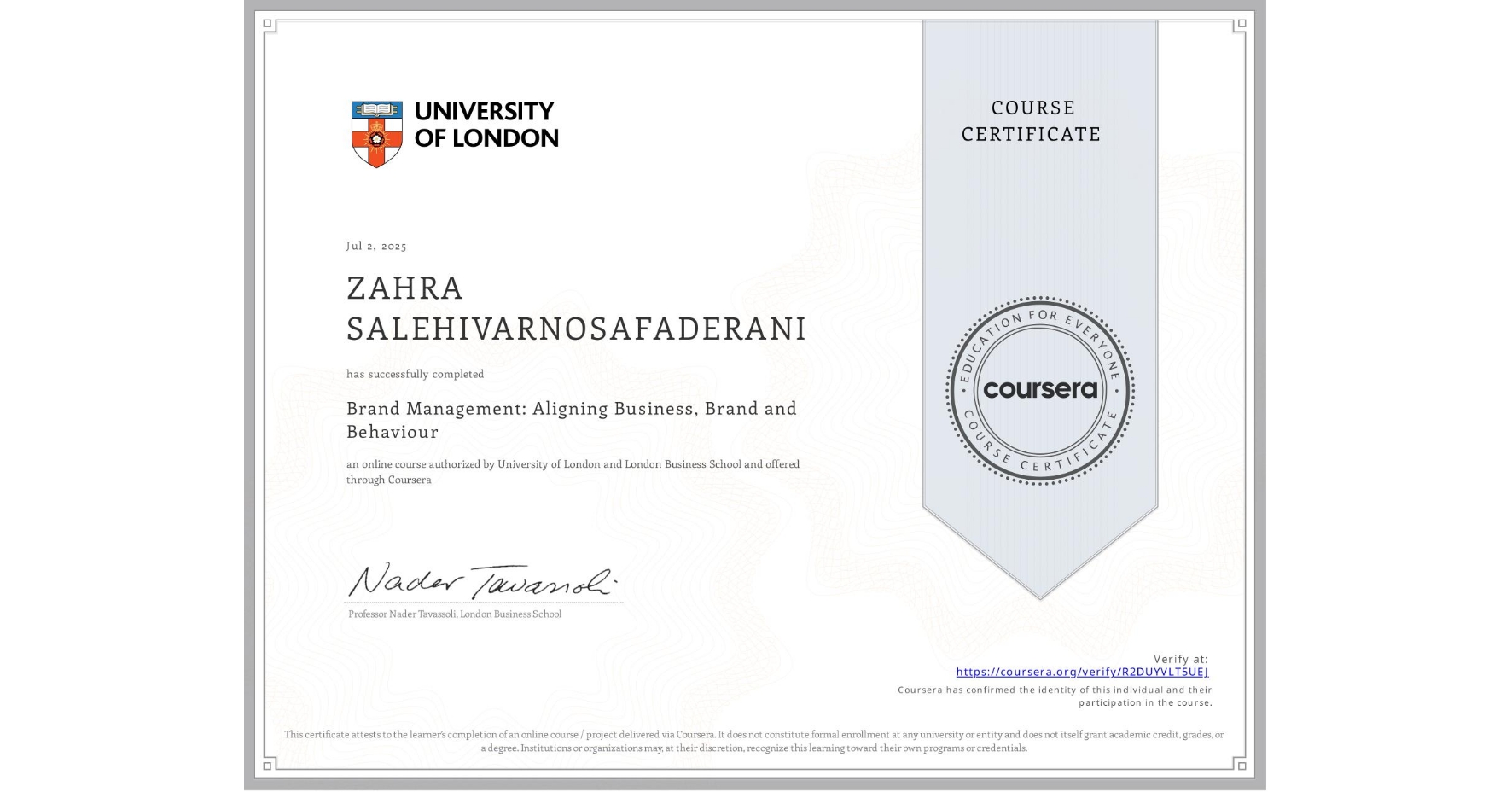 View certificate for ZAHRA SALEHIVARNOSAFADERANI, Brand Management: Aligning Business, Brand and Behaviour, an online non-credit course authorized by University of London & London Business School and offered through Coursera