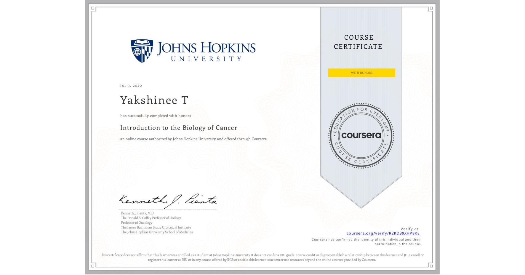 View certificate for Yakshinee T, Introduction to the Biology of Cancer, an online non-credit course authorized by Johns Hopkins University and offered through Coursera