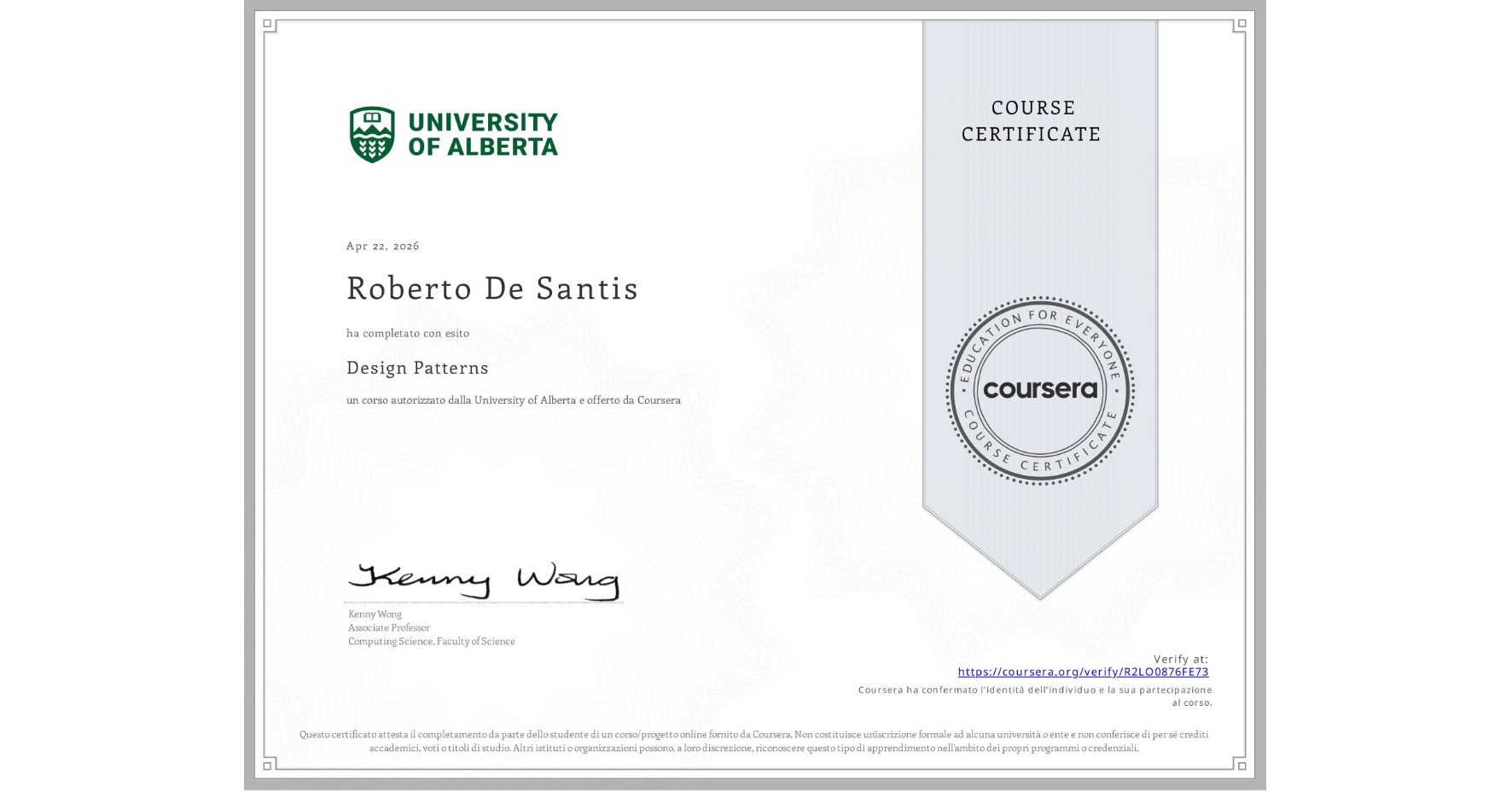 View certificate for Roberto De Santis, Design Patterns, an online non-credit course authorized by University of Alberta and offered through Coursera