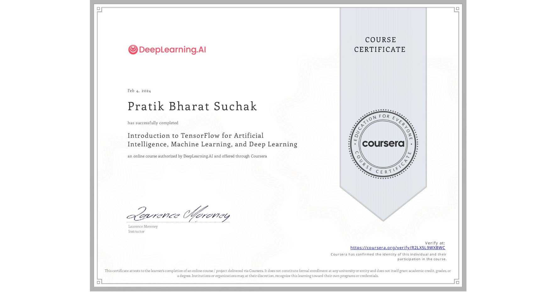 View certificate for Pratik Bharat Suchak, Introduction to TensorFlow for Artificial Intelligence, Machine Learning, and Deep Learning, an online non-credit course authorized by DeepLearning.AI and offered through Coursera