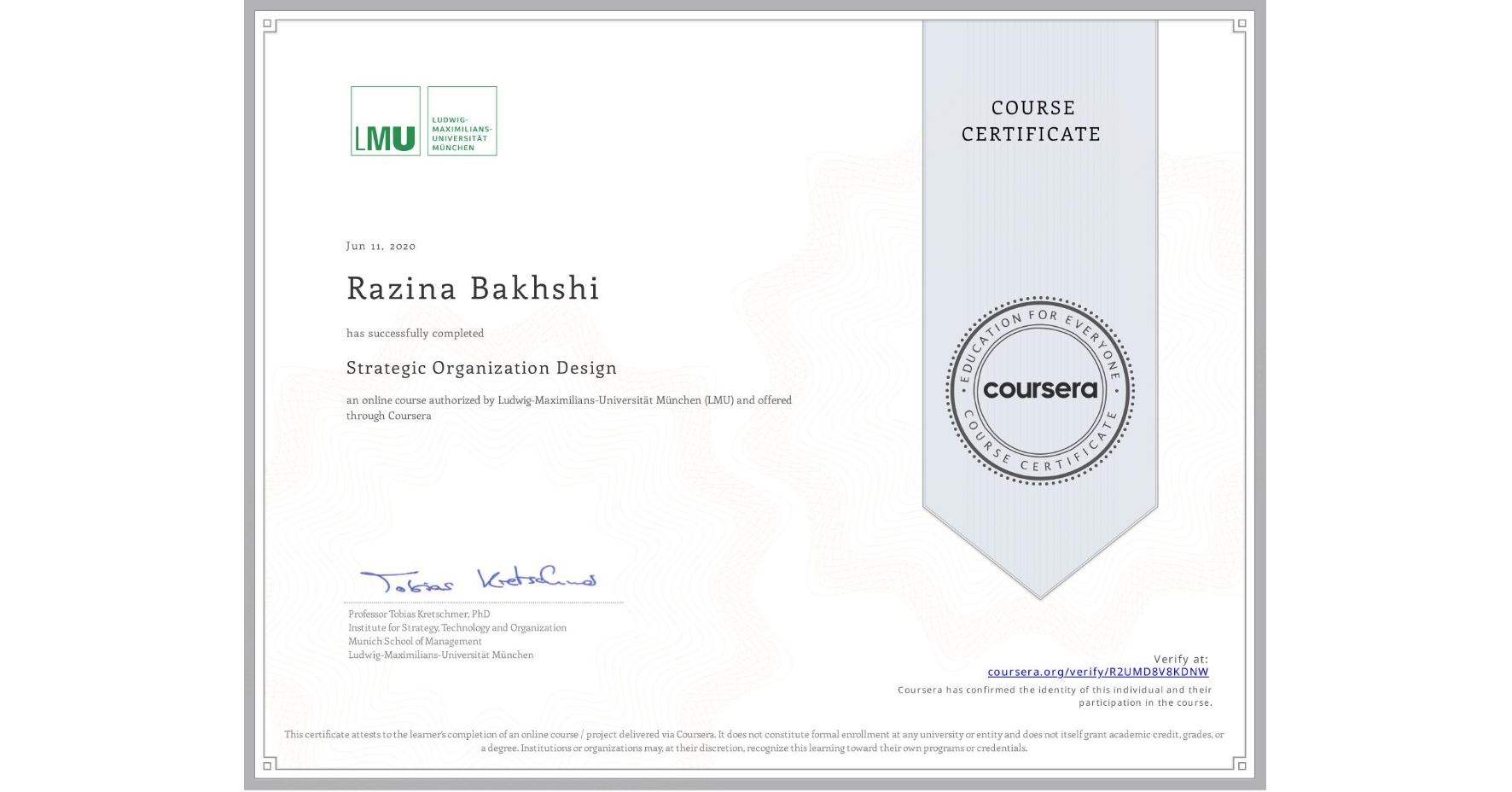 View certificate for Razina Bakhshi, Strategic Organization Design, an online non-credit course authorized by Ludwig-Maximilians-Universität München (LMU) and offered through Coursera