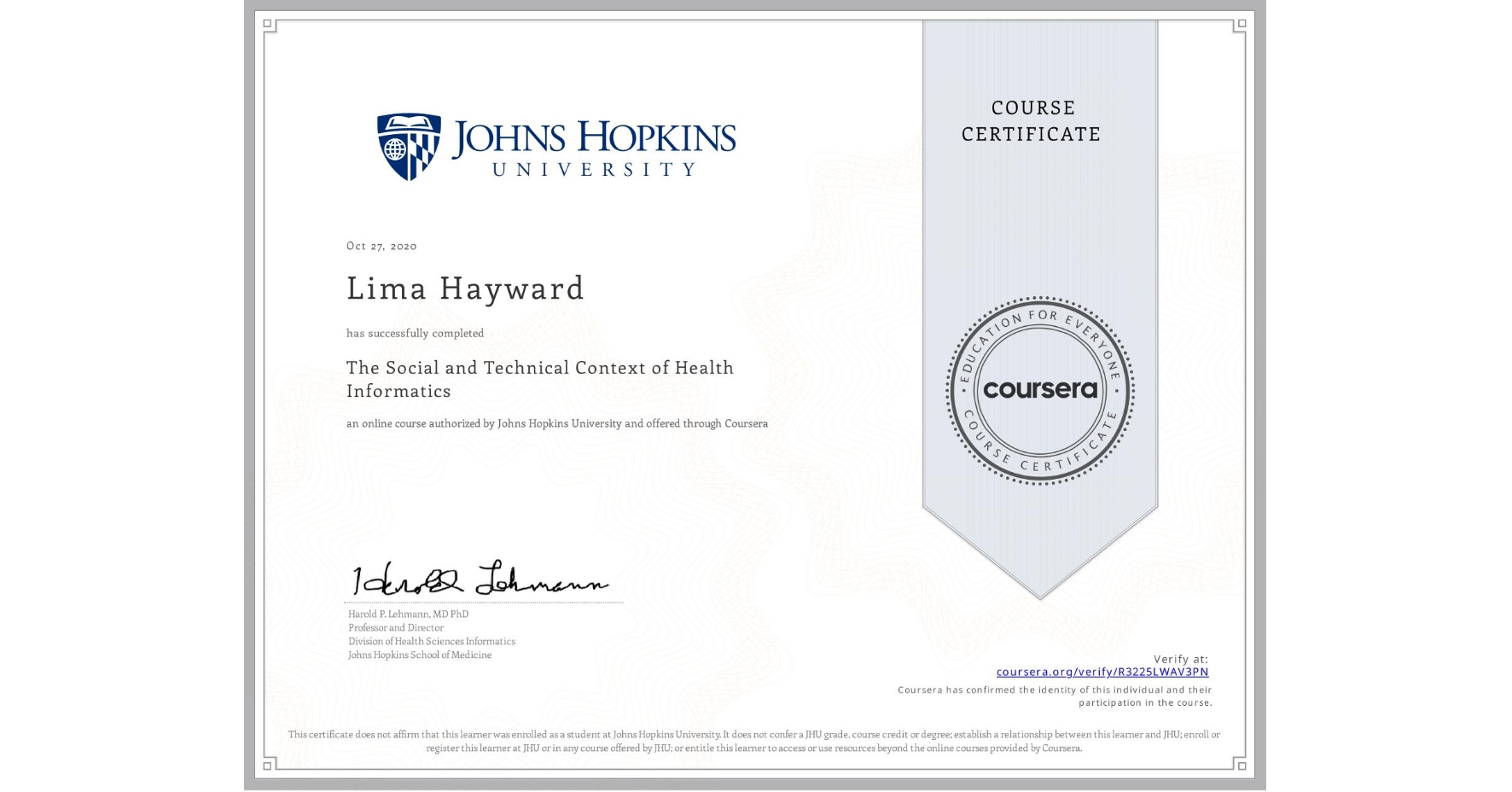 View certificate for Lima Hayward , The Social and Technical Context of Health Informatics, an online non-credit course authorized by Johns Hopkins University and offered through Coursera