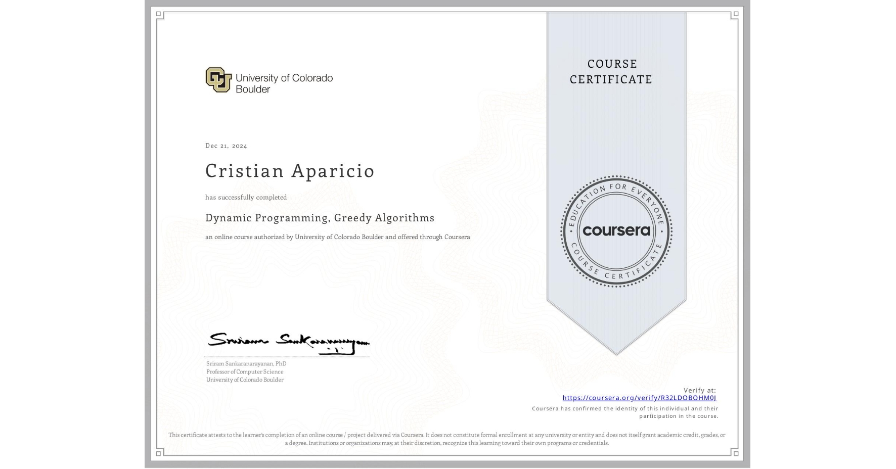 View certificate for Cristian Aparicio, Dynamic Programming, Greedy Algorithms, an online non-credit course authorized by University of Colorado Boulder and offered through Coursera