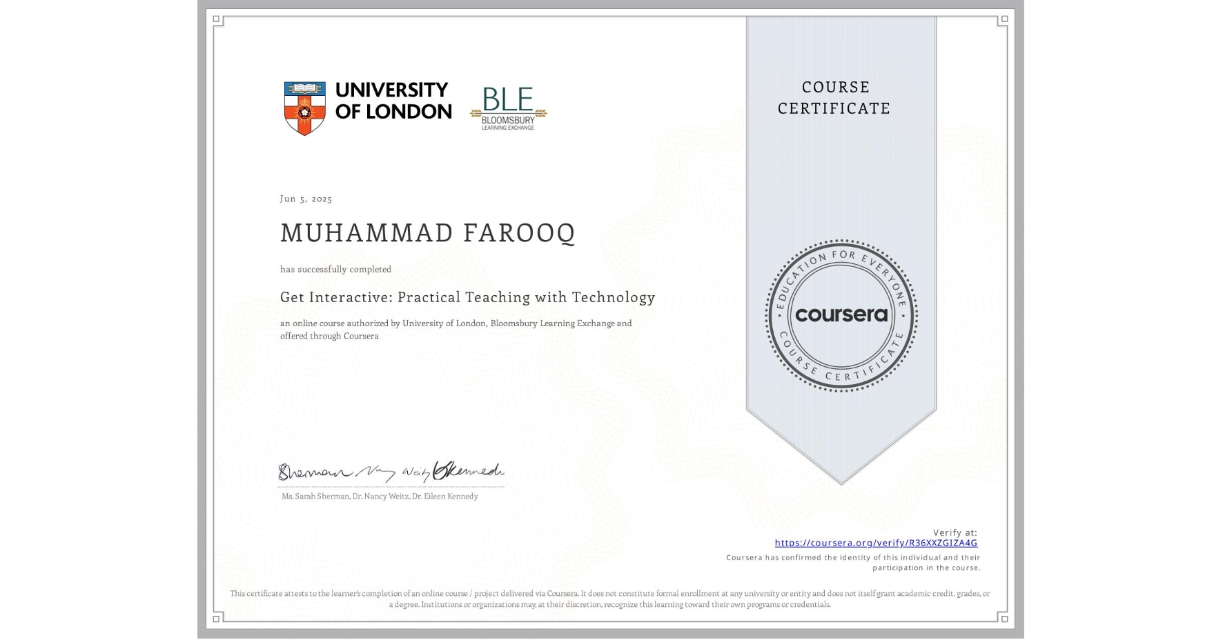 View certificate for MUHAMMAD FAROOQ, Get Interactive: Practical Teaching with Technology, an online non-credit course authorized by University of London & Bloomsbury Learning Exchange and offered through Coursera