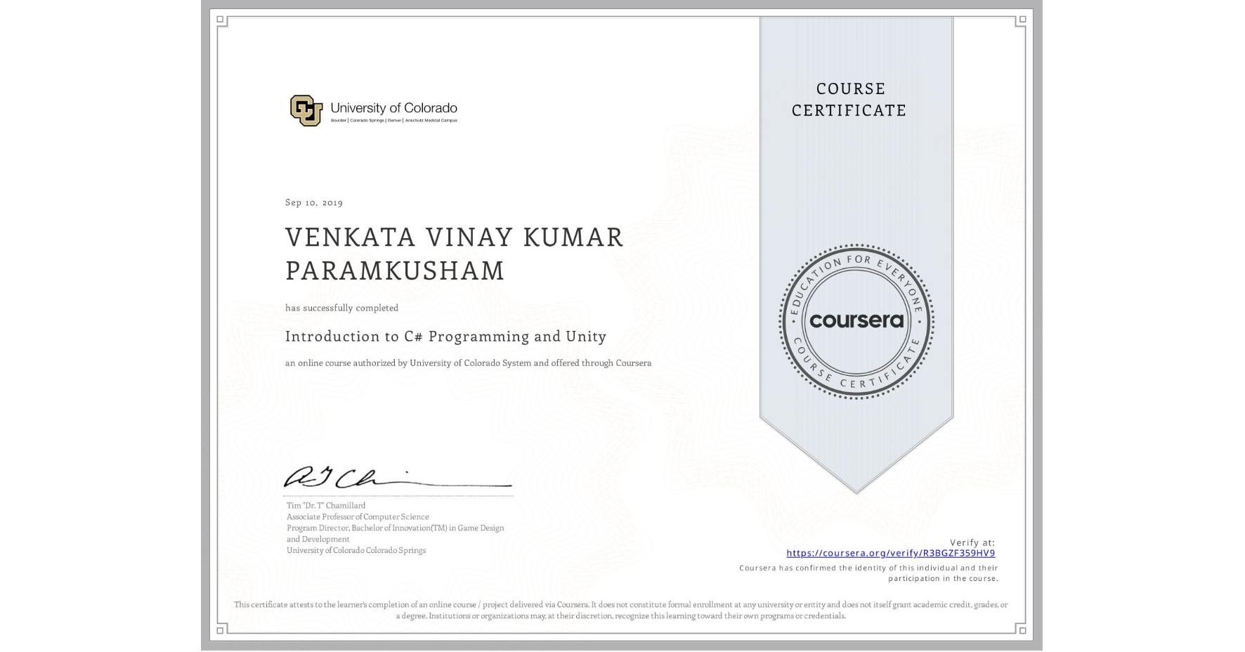 View certificate for VENKATA VINAY KUMAR PARAMKUSHAM, Introduction to C# Programming and Unity, an online non-credit course authorized by University of Colorado System and offered through Coursera