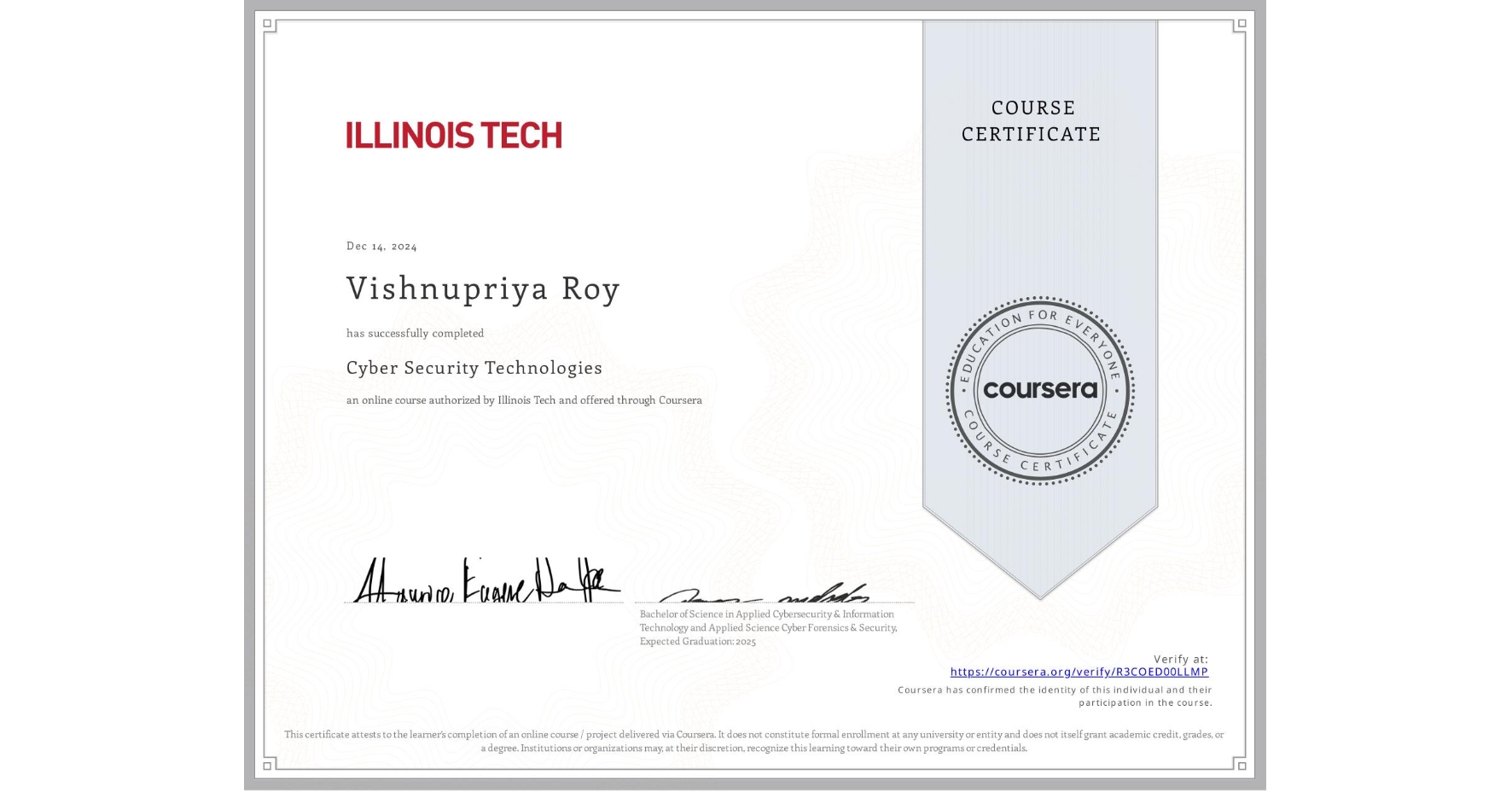 View certificate for Vishnupriya Roy, Cyber Security Technologies, an online non-credit course authorized by Illinois Tech and offered through Coursera