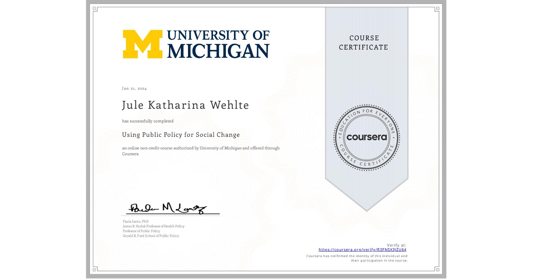 View certificate for Jule Katharina Wehlte, Using Public Policy for Social Change, an online non-credit course authorized by University of Michigan and offered through Coursera