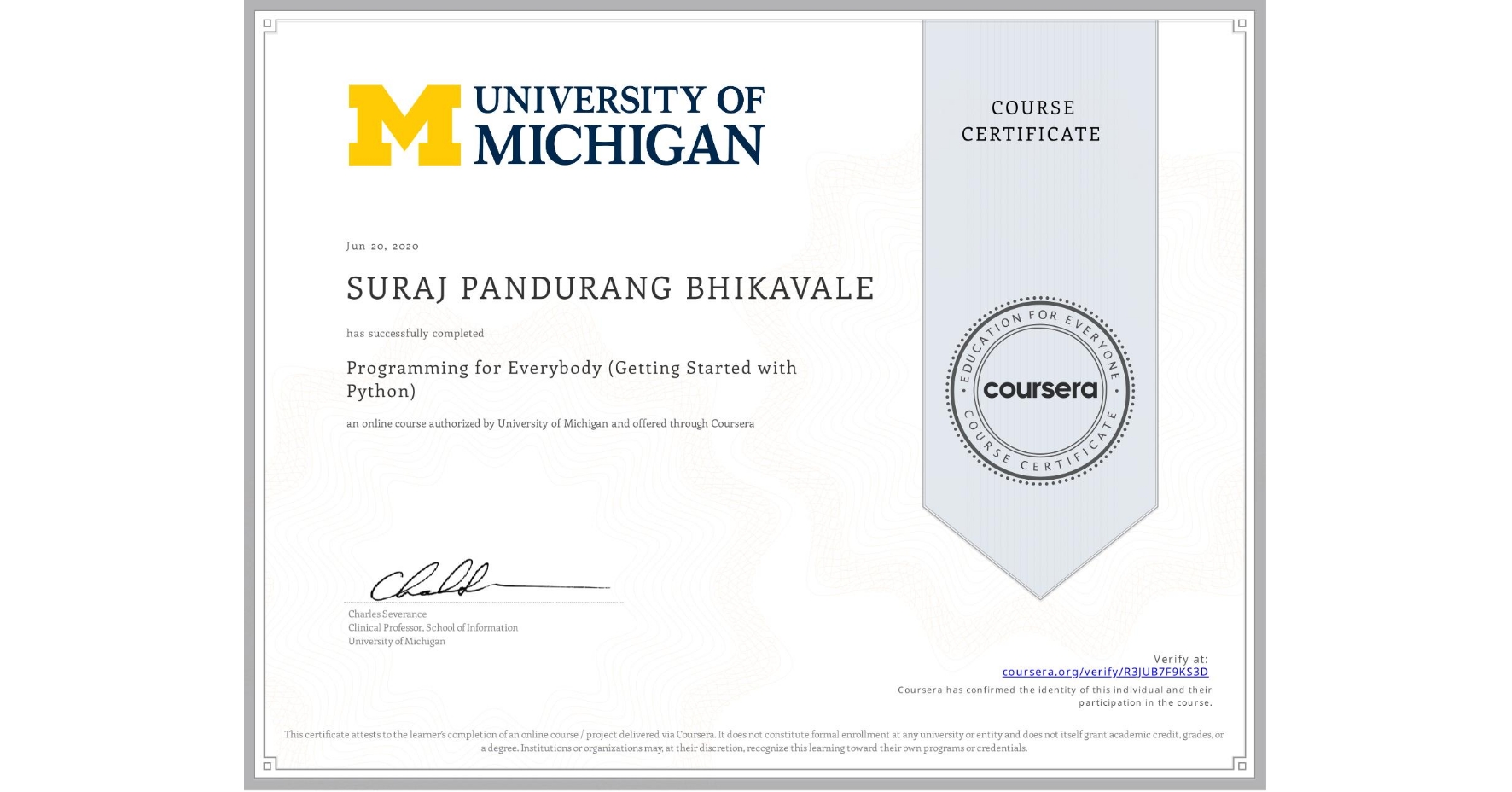 View certificate for SURAJ PANDURANG BHIKAVALE, Programming for Everybody (Getting Started with Python), an online non-credit course authorized by University of Michigan and offered through Coursera