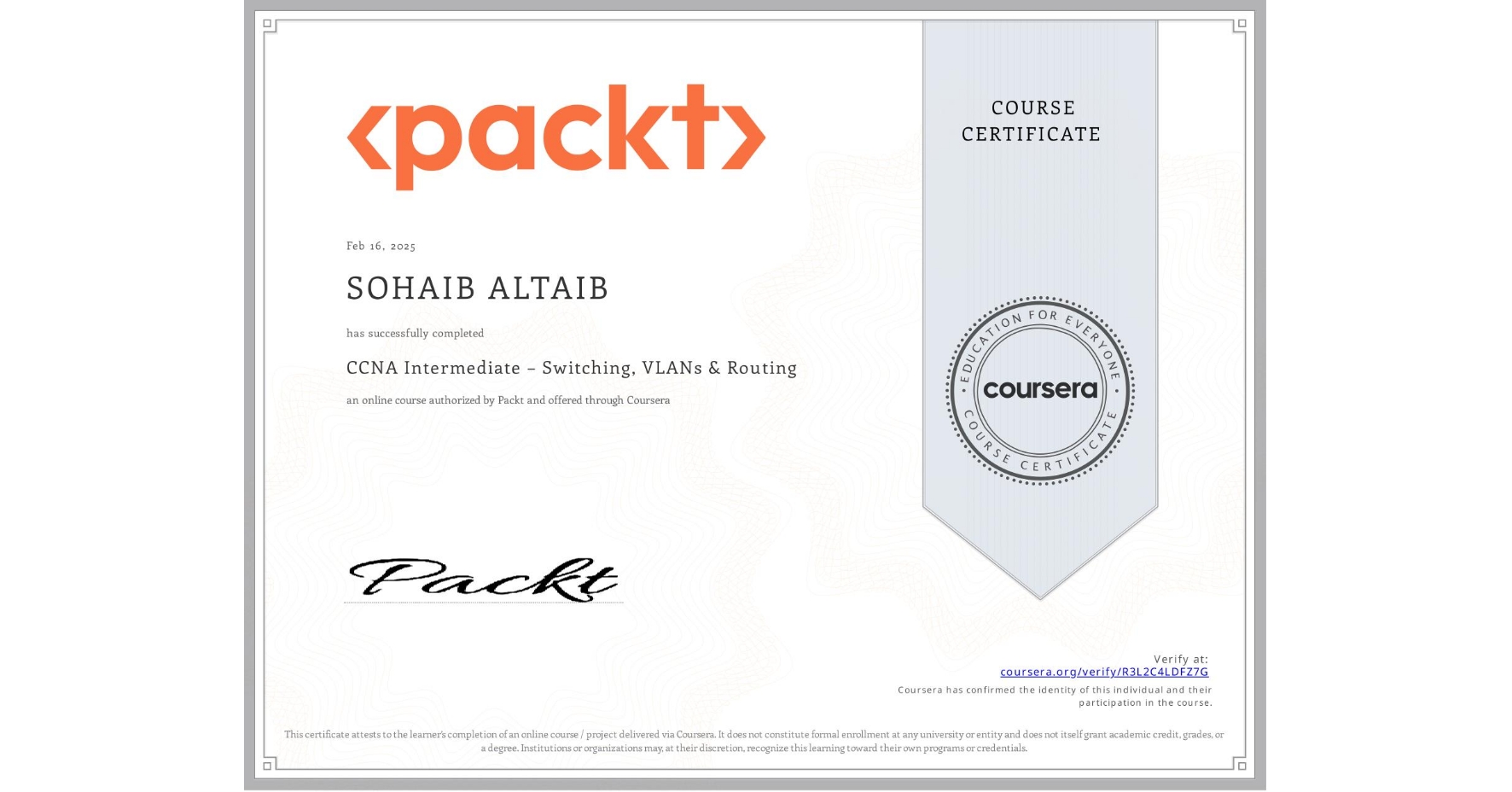 View certificate for SOHAIB ALTAIB, CCNA Intermediate – Switching, VLANs & Routing, an online non-credit course authorized by Packt and offered through Coursera