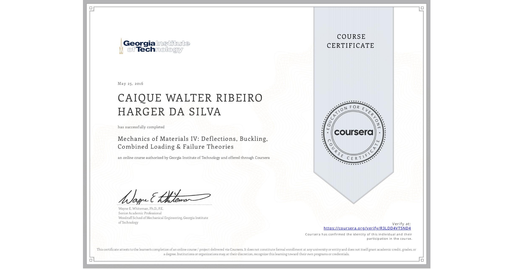 View certificate for CAIQUE WALTER RIBEIRO HARGER DA SILVA, Mechanics of Materials IV: Deflections, Buckling, Combined Loading & Failure Theories, an online non-credit course authorized by Georgia Institute of Technology and offered through Coursera