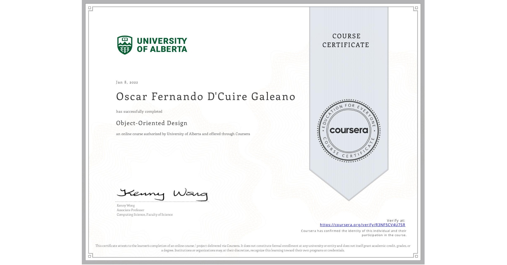 View certificate for Oscar Fernando D'Cuire Galeano, Object-Oriented Design, an online non-credit course authorized by University of Alberta and offered through Coursera