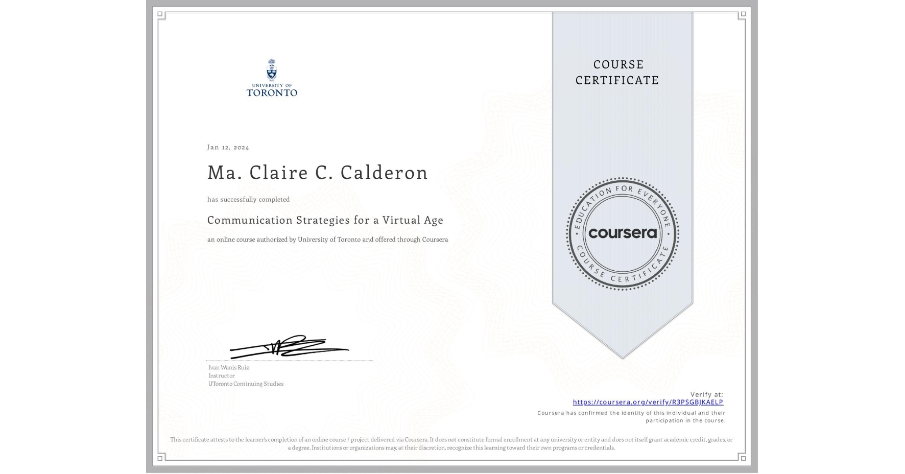 View certificate for Ma. Claire C. Calderon, Communication Strategies for a Virtual Age, an online non-credit course authorized by University of Toronto and offered through Coursera