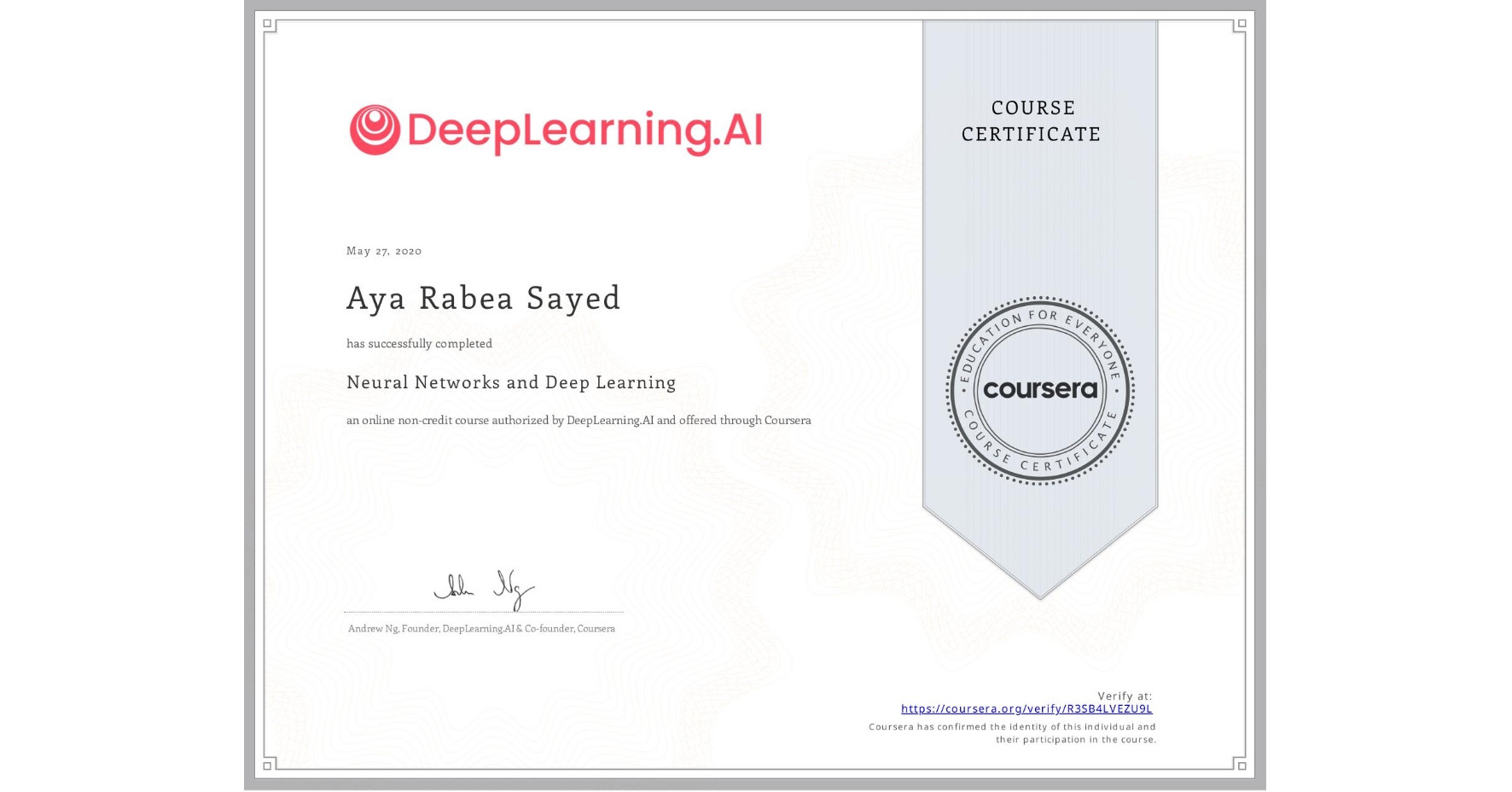 View certificate for Aya Rabea Sayed, Neural Networks and Deep Learning, an online non-credit course authorized by DeepLearning.AI and offered through Coursera