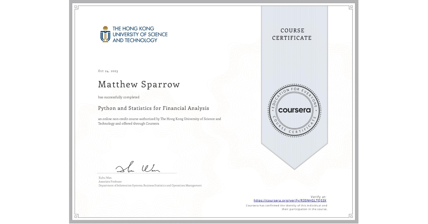 View certificate for Matthew Sparrow, Python and Statistics for Financial Analysis, an online non-credit course authorized by The Hong Kong University of Science and Technology and offered through Coursera