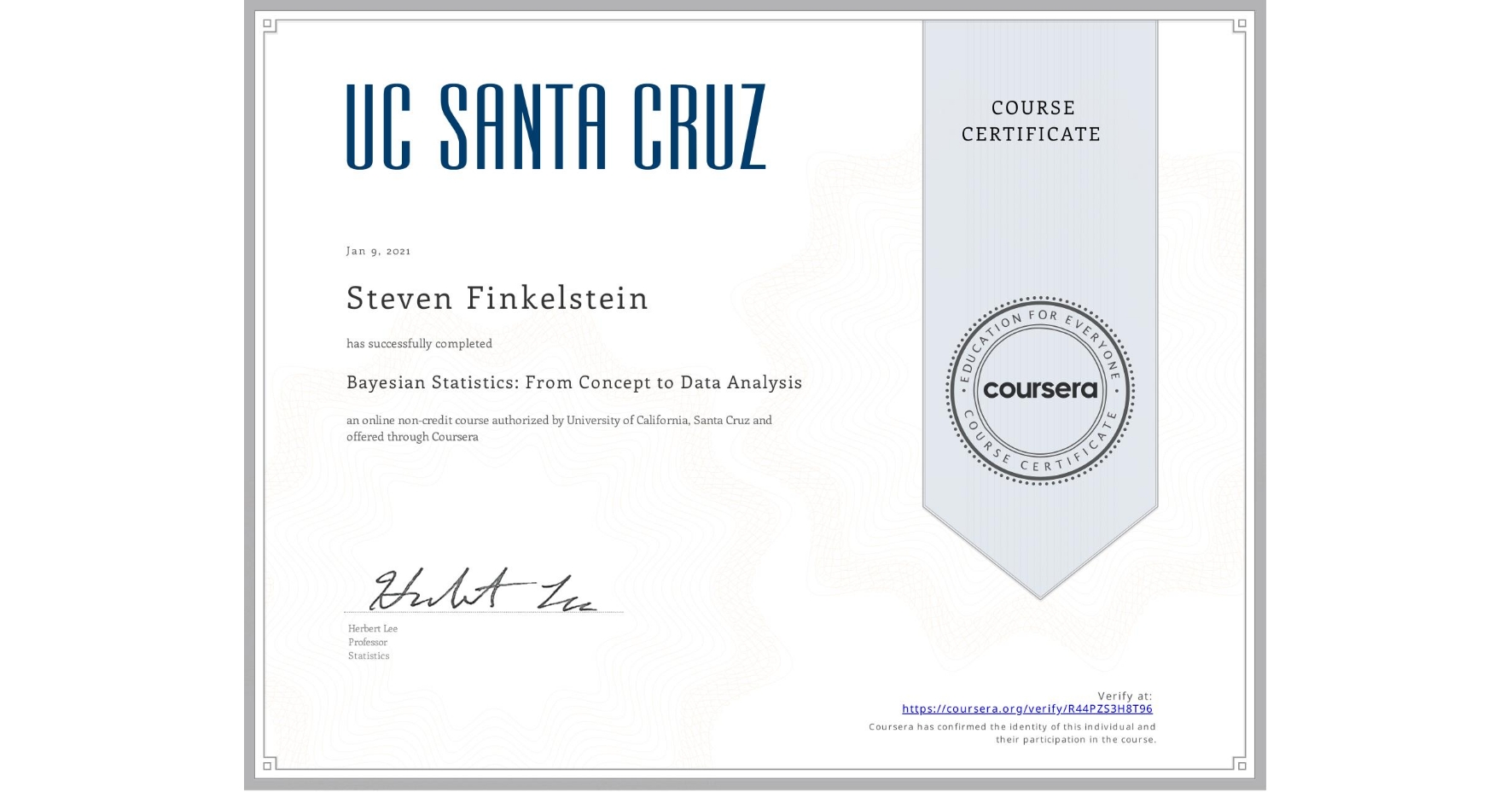 View certificate for Steven Finkelstein, Bayesian Statistics: From Concept to Data Analysis, an online non-credit course authorized by University of California, Santa Cruz and offered through Coursera