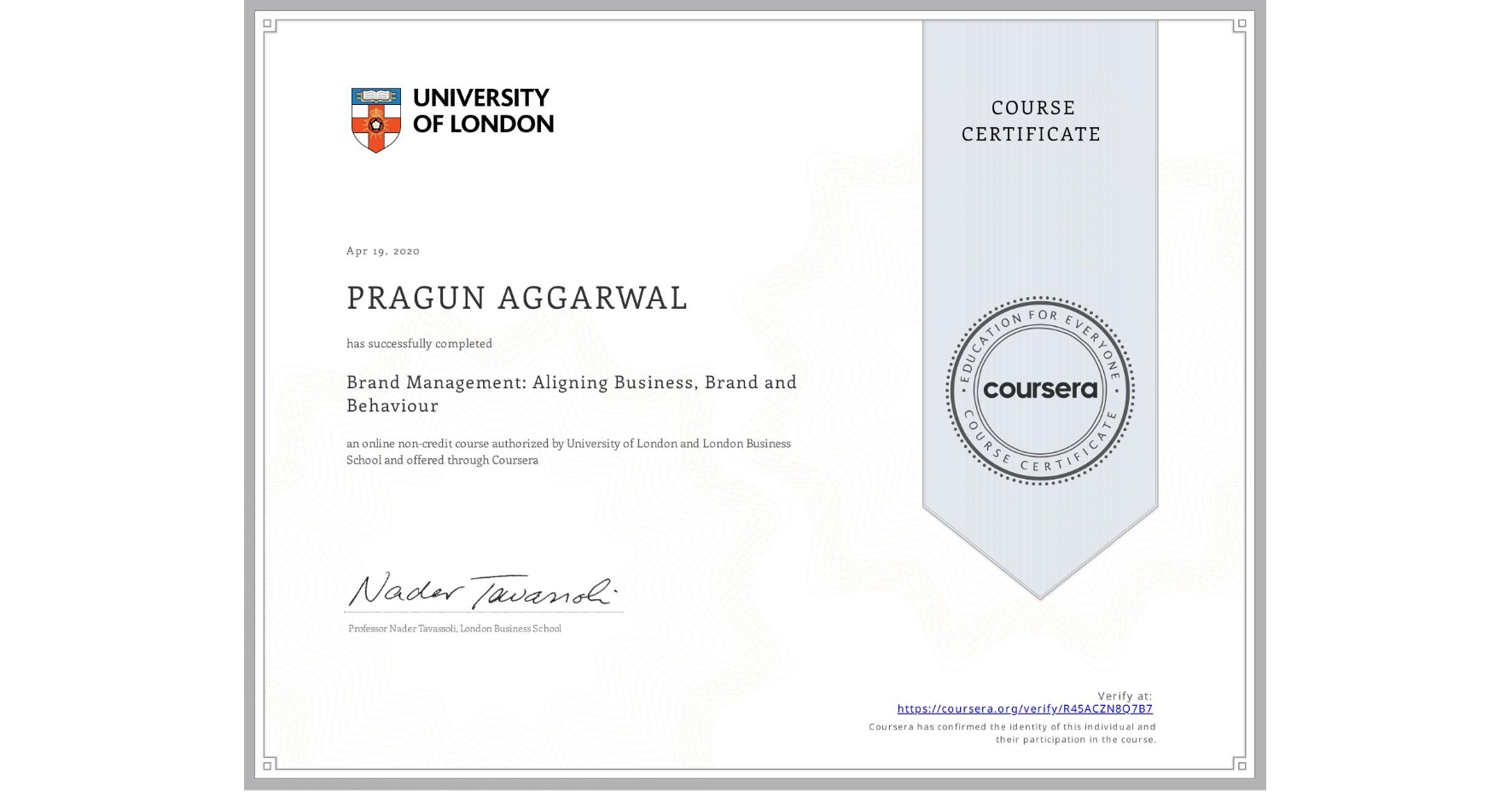 View certificate for PRAGUN AGGARWAL, Brand Management: Aligning Business, Brand and Behaviour, an online non-credit course authorized by University of London & London Business School and offered through Coursera