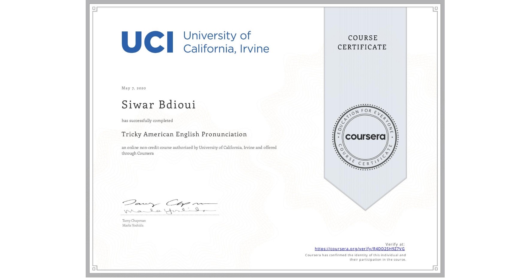 View certificate for Siwar Bdioui, Tricky American English Pronunciation, an online non-credit course authorized by University of California, Irvine and offered through Coursera