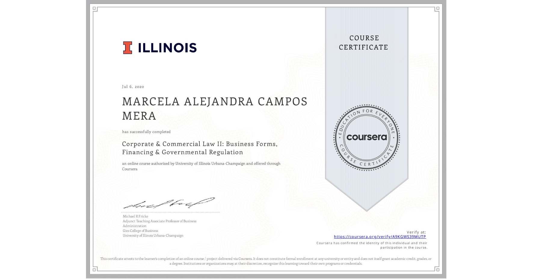 View certificate for MARCELA ALEJANDRA CAMPOS MERA, Corporate & Commercial Law II: Business Forms, Financing & Governmental Regulation, an online non-credit course authorized by University of Illinois Urbana-Champaign and offered through Coursera
