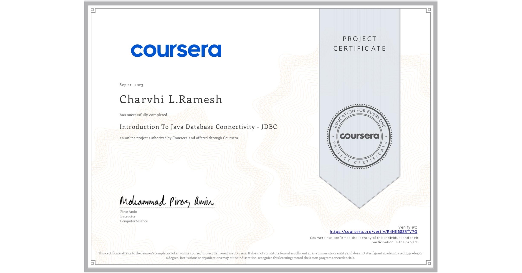 View certificate for Charvhi L.Ramesh, Introduction To Java Database Connectivity - JDBC, an online non-credit course authorized by Coursera and offered through Coursera