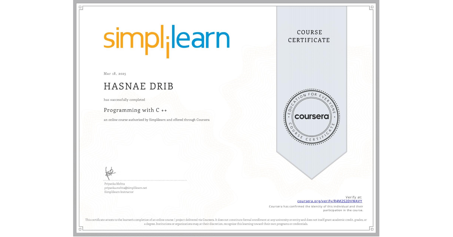 View certificate for HASNAE DRIB, Programming with C ++, an online non-credit course authorized by Simplilearn and offered through Coursera
