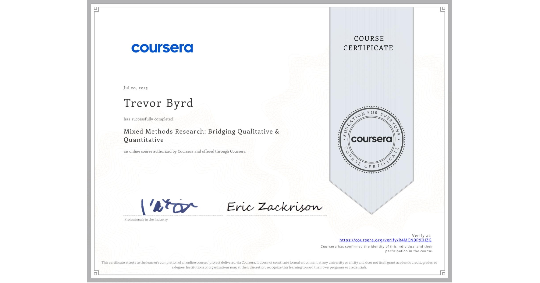 View certificate for Trevor Byrd, Mixed Methods Research: Bridging Qualitative & Quantitative, an online non-credit course authorized by Coursera and offered through Coursera