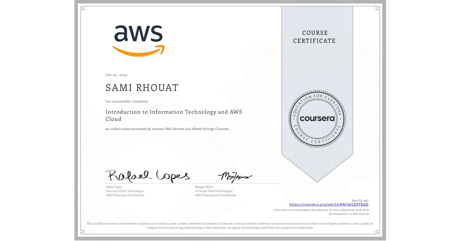 View certificate for SAMI RHOUAT, Introduction to Information Technology and AWS Cloud, an online non-credit course authorized by Amazon Web Services and offered through Coursera
