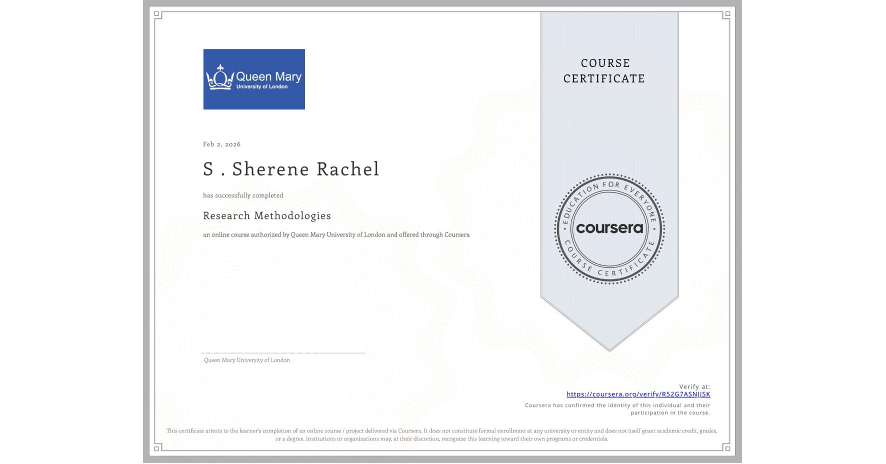 View certificate for S . Sherene Rachel, Research Methodologies, an online non-credit course authorized by Queen Mary University of London and offered through Coursera