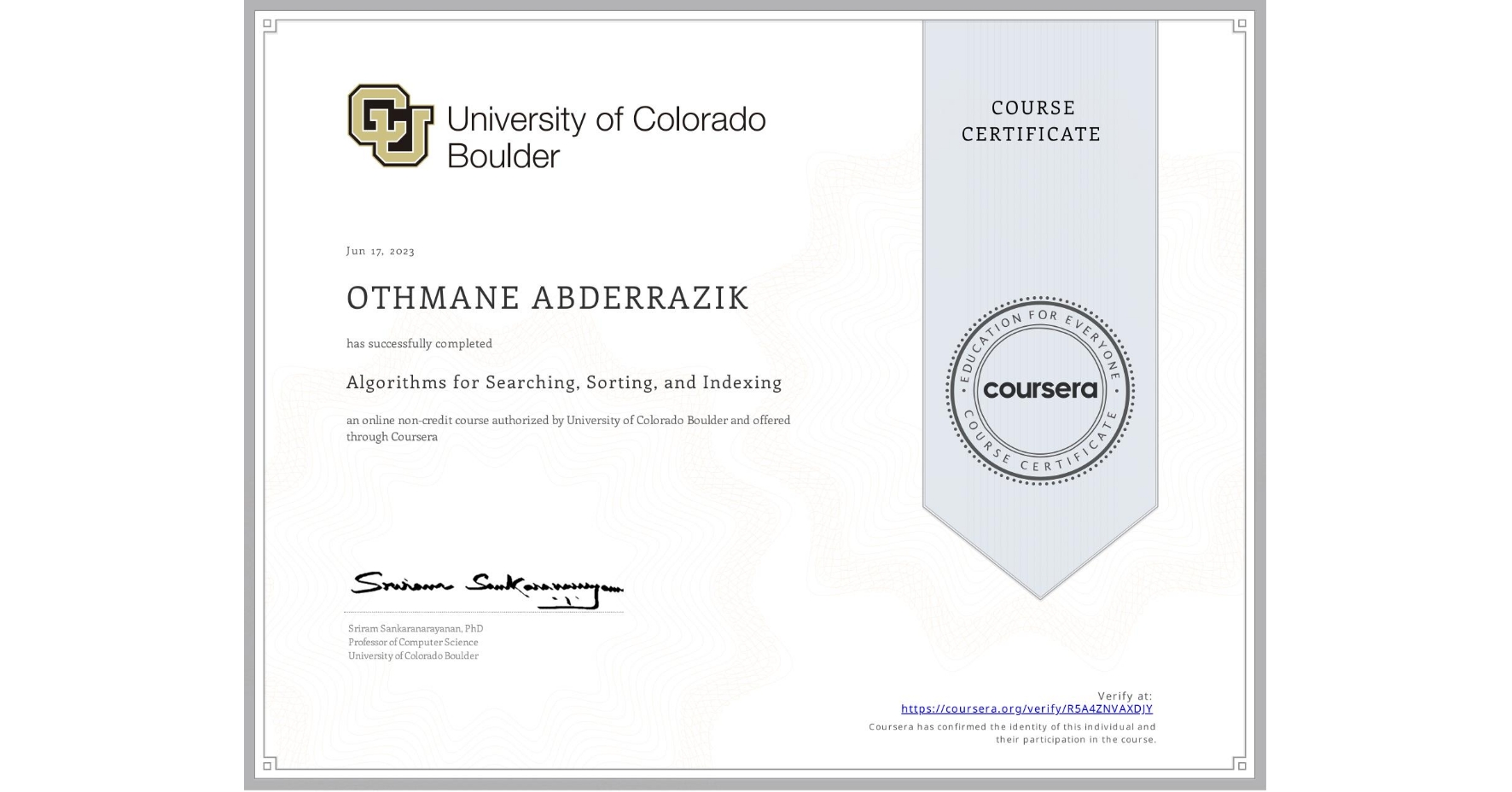 View certificate for OTHMANE ABDERRAZIK, Algorithms for Searching, Sorting, and Indexing, an online non-credit course authorized by University of Colorado Boulder and offered through Coursera