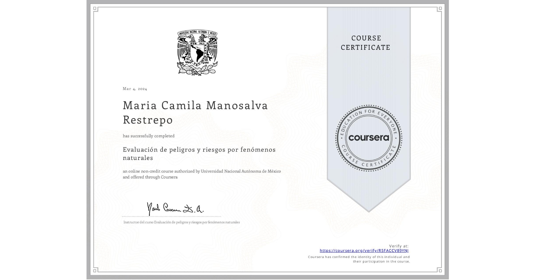 View certificate for Maria Camila Manosalva Restrepo, Evaluación de peligros y riesgos por fenómenos naturales, an online non-credit course authorized by Universidad Nacional Autónoma de México and offered through Coursera