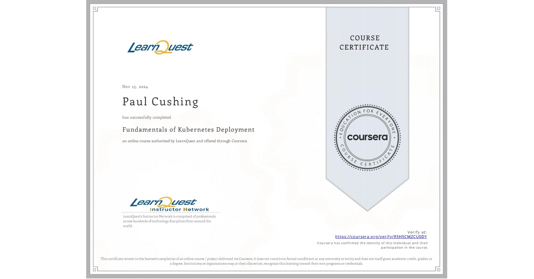 View certificate for Paul Cushing, Fundamentals of Kubernetes Deployment, an online non-credit course authorized by LearnQuest and offered through Coursera