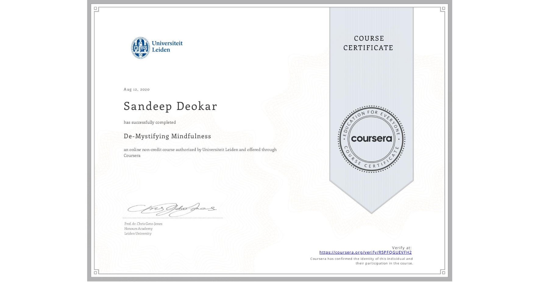 View certificate for Sandeep Deokar, De-Mystifying Mindfulness, an online non-credit course authorized by Universiteit Leiden and offered through Coursera