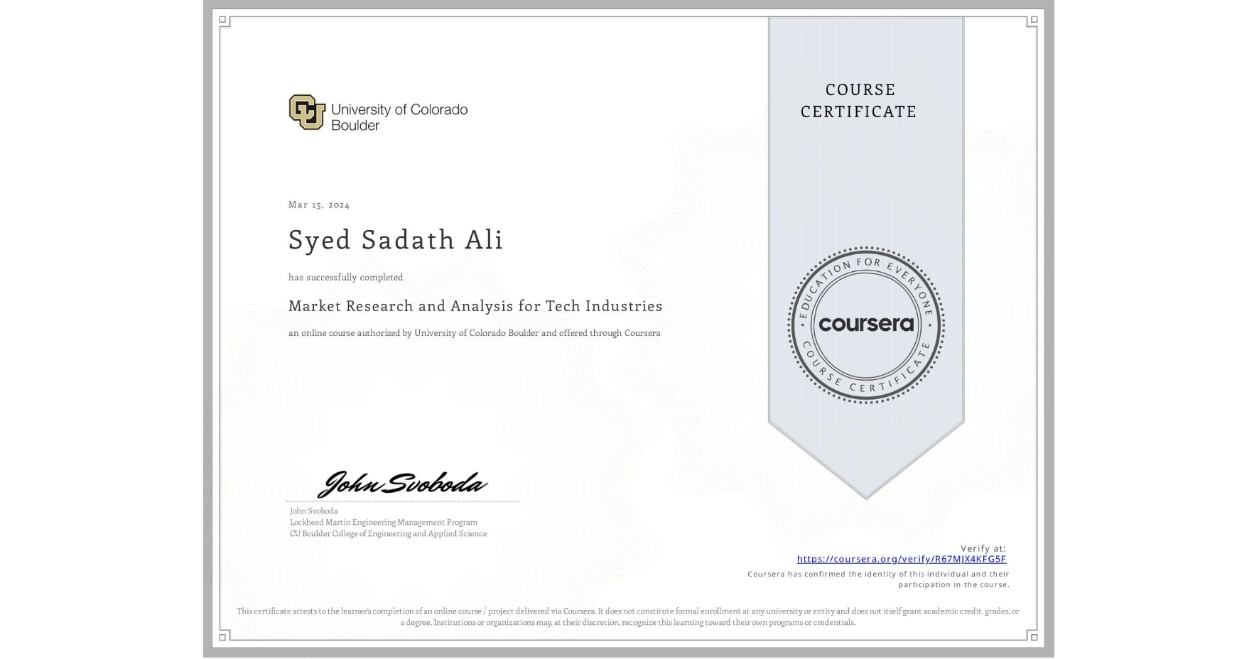 View certificate for Syed Sadath Ali, Market Research and Analysis for Tech Industries, an online non-credit course authorized by University of Colorado Boulder and offered through Coursera