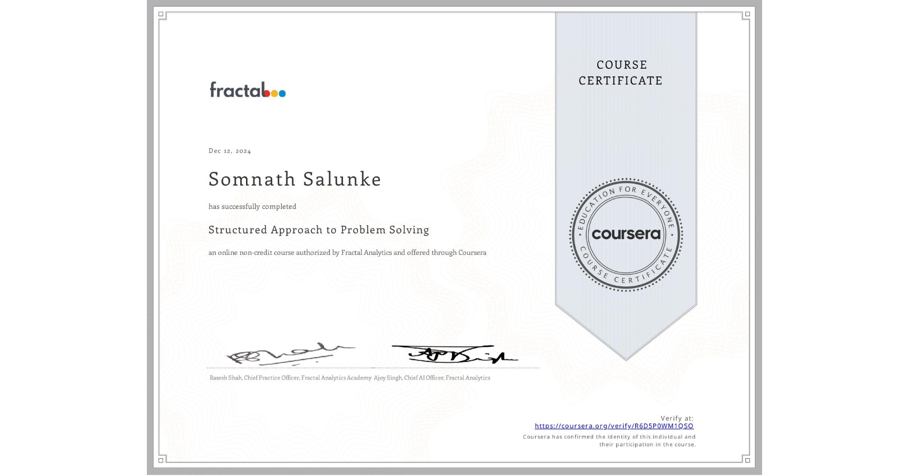 View certificate for Somnath Salunke, Structured Approach to Problem Solving, an online non-credit course authorized by Fractal Analytics and offered through Coursera