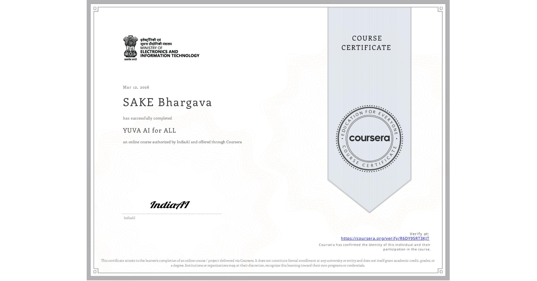 View certificate for SAKE Bhargava, YUVA AI for ALL, an online non-credit course authorized by IndiaAI and offered through Coursera
