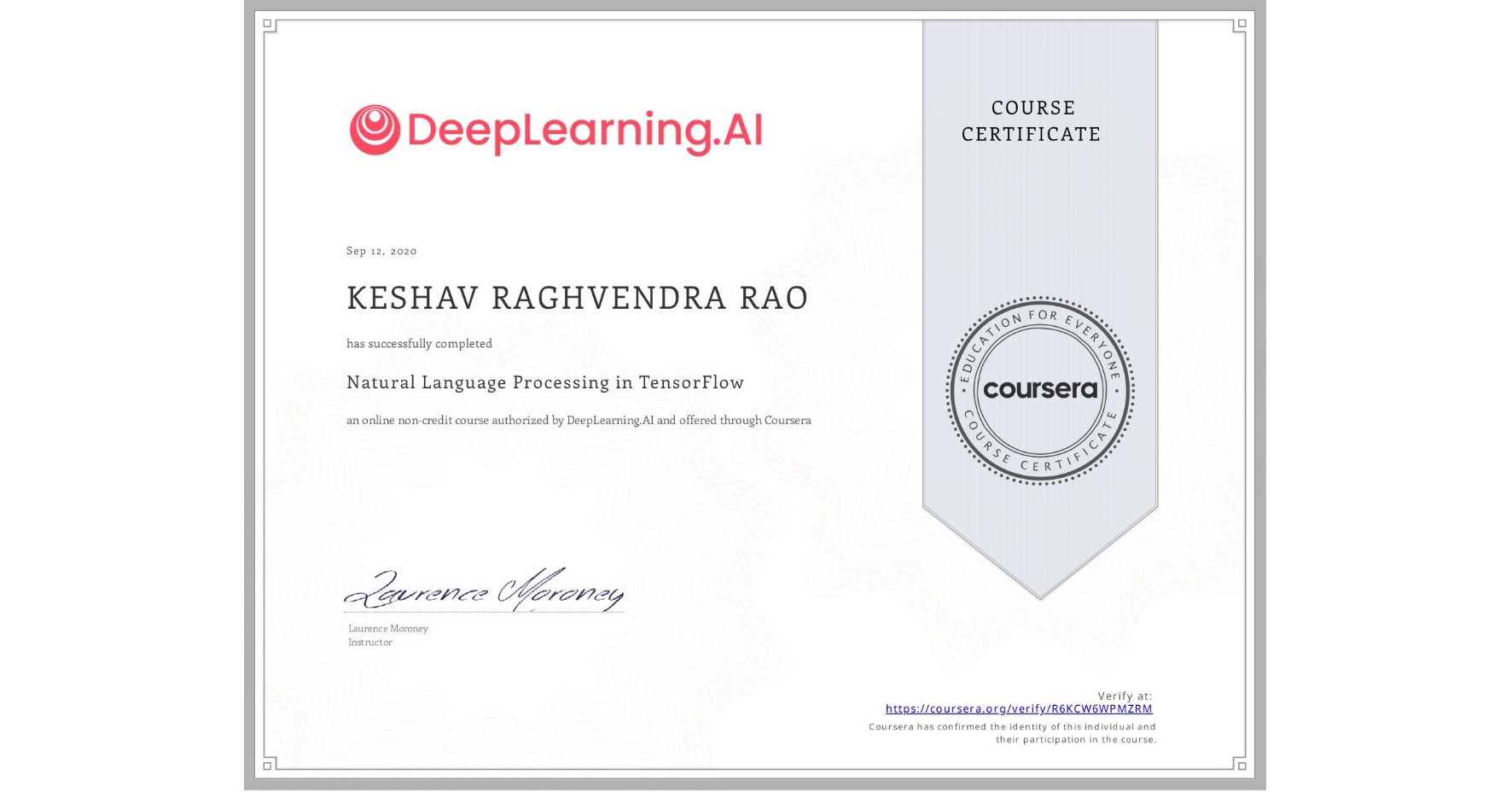View certificate for KESHAV RAGHVENDRA  RAO, Natural Language Processing in TensorFlow, an online non-credit course authorized by DeepLearning.AI and offered through Coursera
