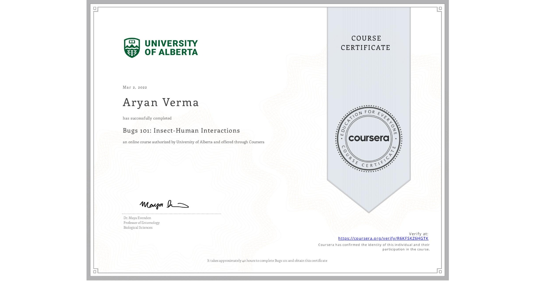 View certificate for Aryan Verma, Bugs 101: Insect-Human Interactions, an online non-credit course authorized by University of Alberta and offered through Coursera