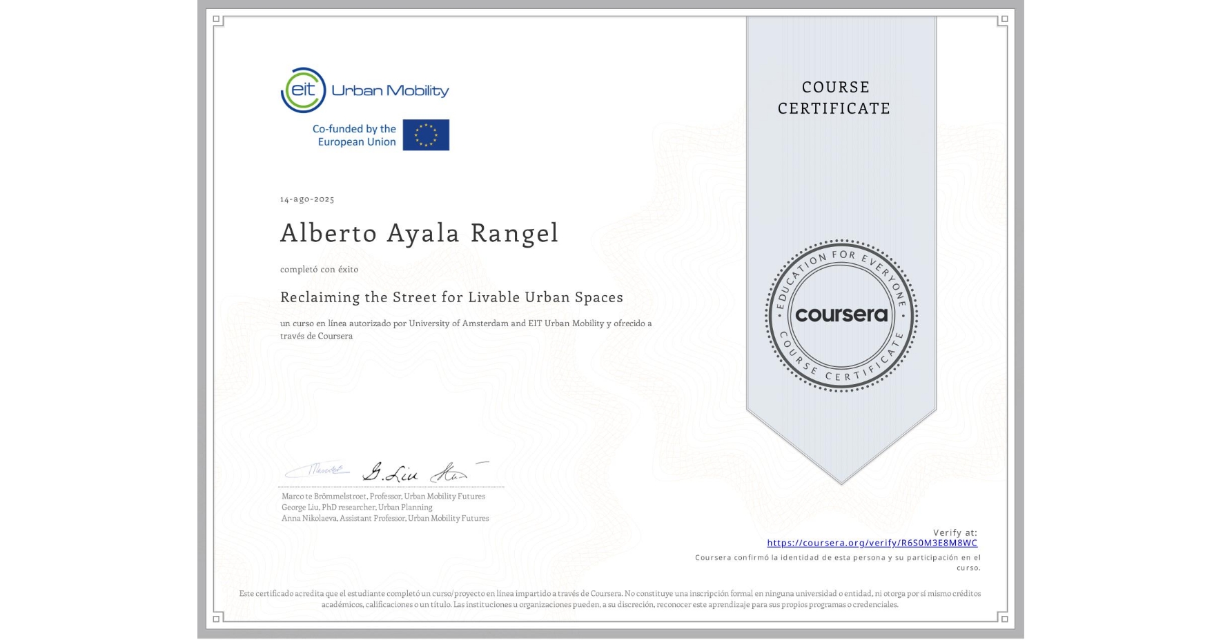 View certificate for Alberto Ayala Rangel, Reclaiming the Street for Livable Urban Spaces, an online non-credit course authorized by University of Amsterdam & EIT Urban Mobility and offered through Coursera