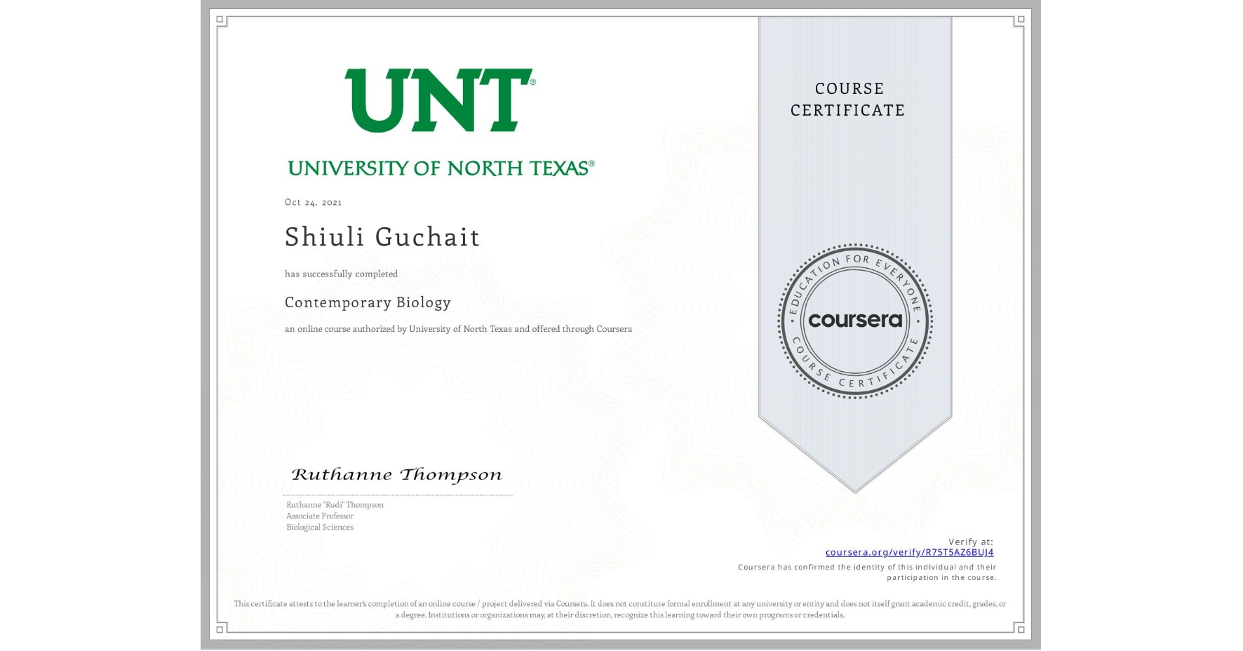 View certificate for Shiuli Guchait, Contemporary Biology , an online non-credit course authorized by University of North Texas and offered through Coursera