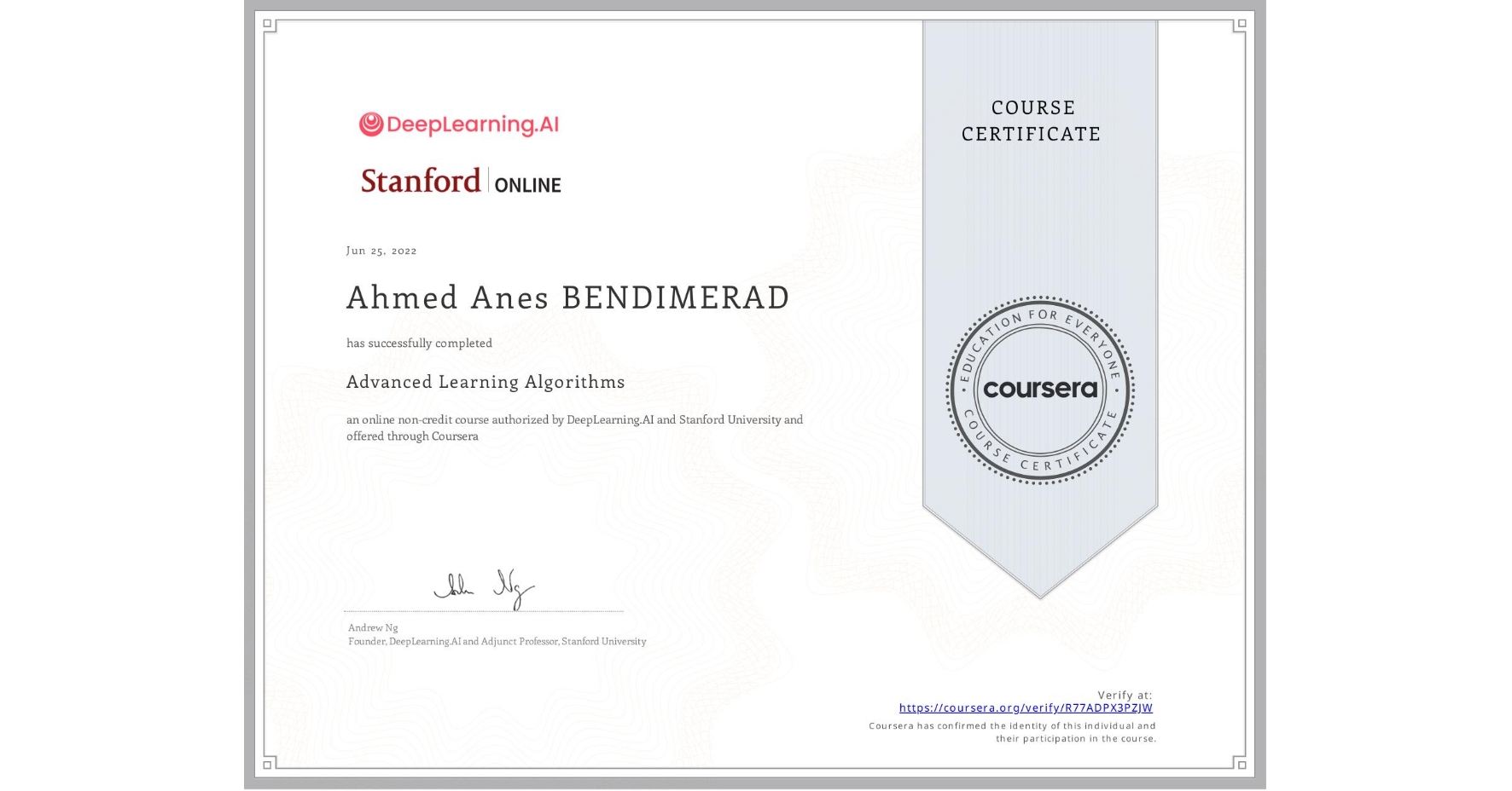 View certificate for Ahmed Anes BENDIMERAD, Advanced Learning Algorithms, an online non-credit course authorized by DeepLearning.AI & Stanford University and offered through Coursera