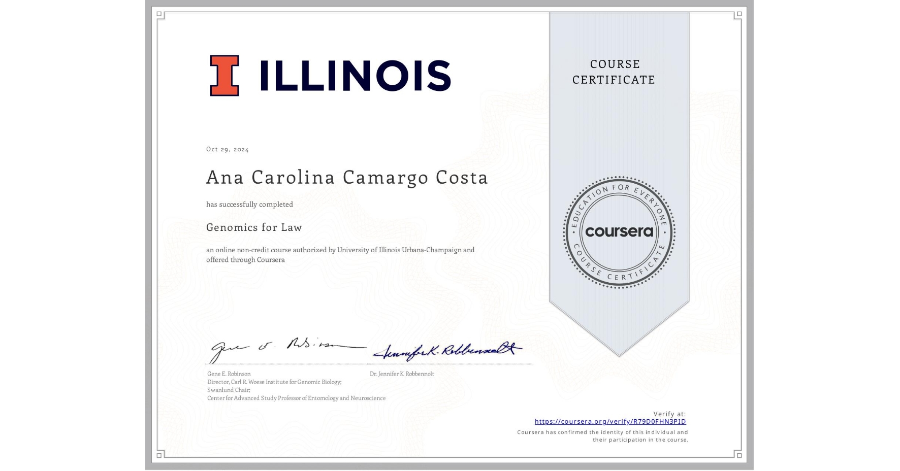 View certificate for Ana Carolina Camargo Costa, Genomics for Law, an online non-credit course authorized by University of Illinois Urbana-Champaign and offered through Coursera