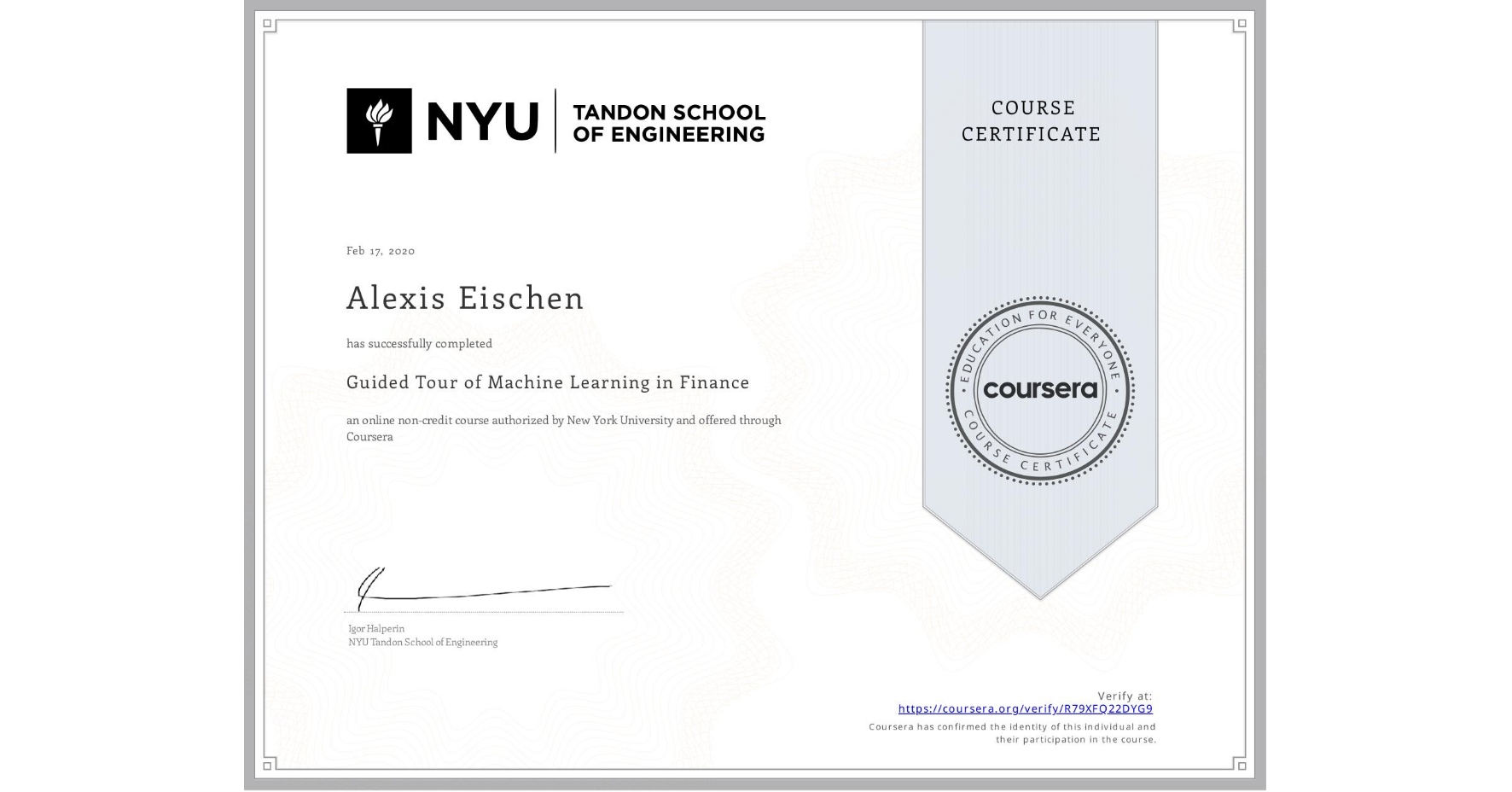 View certificate for Alexis Eischen, Guided Tour of Machine Learning in Finance, an online non-credit course authorized by New York University and offered through Coursera