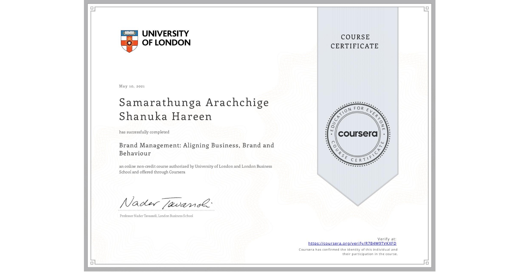 View certificate for Samarathunga Arachchige Shanuka Hareen, Brand Management: Aligning Business, Brand and Behaviour, an online non-credit course authorized by University of London & London Business School and offered through Coursera
