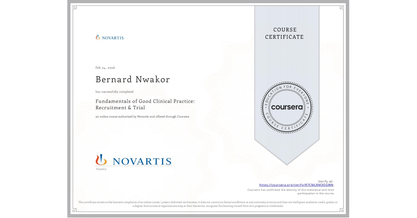 View certificate for Bernard Nwakor, Fundamentals of Good Clinical Practice: Recruitment & Trial, an online non-credit course authorized by Novartis and offered through Coursera