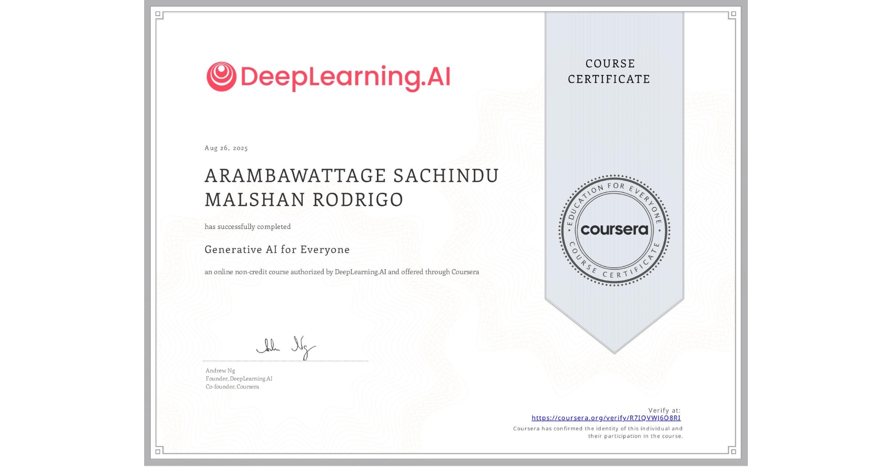 View certificate for ARAMBAWATTAGE SACHINDU MALSHAN RODRIGO, Generative AI for Everyone, an online non-credit course authorized by DeepLearning.AI and offered through Coursera