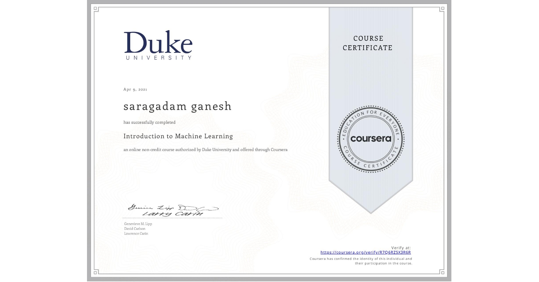 View certificate for saragadam ganesh, Introduction to Machine Learning, an online non-credit course authorized by Duke University and offered through Coursera