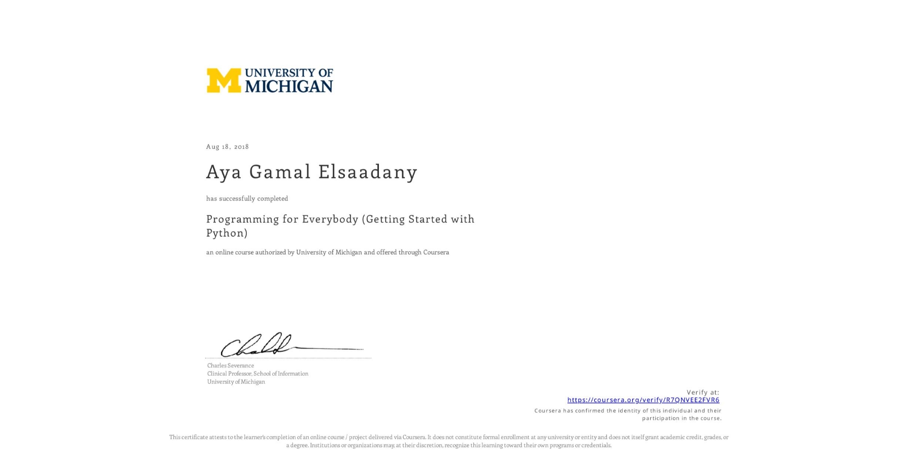 View certificate for Aya Gamal Elsaadany, Programming for Everybody (Getting Started with Python), an online non-credit course authorized by University of Michigan and offered through Coursera